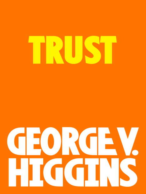 Title details for Trust by George V. Higgins - Available